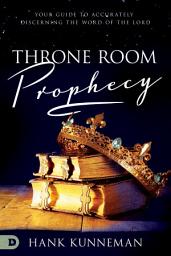 Icon image Throne Room Prophecy: Your Guide to Accurately Discerning the Word of the Lord
