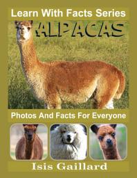 Icon image Alpacas Photos and Facts for Everyone: Amazing Animal Pictures in Nature