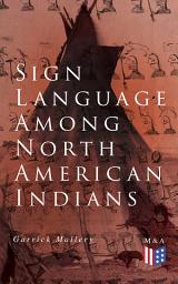 Icon image Sign Language Among North American Indians: Compared With That Among Other Peoples And Deaf-Mutes
