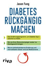 Icon image Diabetes rückgängig machen: Das Ernährungsprogramm, um Diabetes Typ 2 natürlich zu heilen