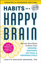 Icon image Habits of a Happy Brain, Updated & Expanded Edition: Retrain Your Brain to Boost Your Dopamine, Serotonin, Oxytocin, & Endorphin Levels