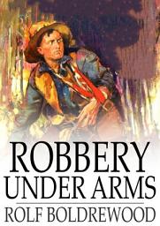 Icon image Robbery Under Arms: A Story of Life and Adventure in the Bush and in the Goldfields of Australia