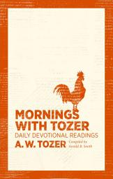 Icon image Mornings with Tozer: Daily Devotional Readings, Edition 2