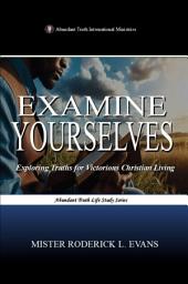 Icon image Examine Yourselves: Exploring Truths for Victorious Christian Living
