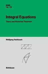 Icon image Integral Equations: Theory and Numerical Treatment
