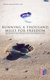 Icon image Running a Thousand Miles for Freedom: The Escape of William and Ellen Craft From Slavery