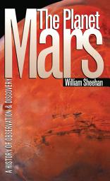 Icon image The Planet Mars: A History of Observation and Discovery