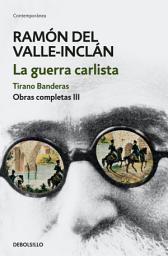 Icon image La guerra carlista. Tirano Banderas (Obras completas Valle-Inclán 3)