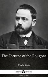 Icon image The Fortune of the Rougons by Emile Zola - Delphi Classics (Illustrated)