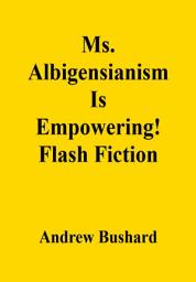 Icon image Ms. Albigensianism Is Empowering!: Flash Fiction