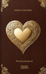 Icon image Solace in the Heart: The love stories of Rachel Lawson