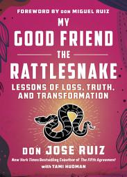 Icon image My Good Friend the Rattlesnake: Lessons of Loss, Truth, and Transformation