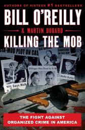 Icon image Killing the Mob: The Fight Against Organized Crime in America