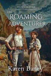 Icon image The Roaming Adventurer: A Christian Historical Cowboy Romance (Colter Sons Book 2)