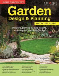Icon image Home Gardener's Garden Design & Planning: Designing, planning, building, planting, improving and maintaining gardens