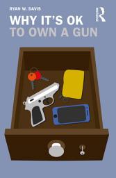 Icon image Why It's OK to Own a Gun