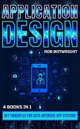 Icon image Application Design: Key Principles For Data-Intensive App Systems
