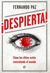 Icon image ¡Despierta!: Cómo las élites están controlando el mundo