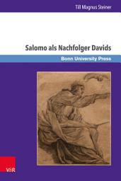 Icon image Salomo als Nachfolger Davids: Die Dynastieverheißung in 2 Sam 7,11b–16 und ihre Rezeption in 1 Kön 1–11