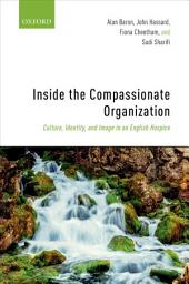 Icon image Inside the Compassionate Organization: Culture, Identity, and Image in an English Hospice