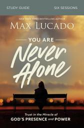 Icon image You Are Never Alone Bible Study Guide: Trust in the Miracle of God's Presence and Power