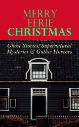 Icon image MERRY EERIE CHRISTMAS - Ghost Stories, Supernatural Mysteries & Gothic Horrors: The Ghost of Christmas Eve, Told After Supper, The Christmas Banquet, The Dead Sexton, Markheim…