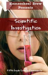 Icon image Scientific Investigation: Fifth Grade Science Experiments