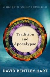 Icon image Tradition and Apocalypse: An Essay on the Future of Christian Belief