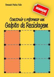 Icon image MANUAL CONSTRUIR E REFORMAR UM GALPÃO DE RECICLAGEM