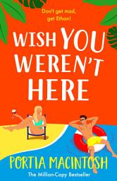Icon image Wish You Weren't Here: The ultimate fake dating romance from MULTI-MILLION-COPY BESTSELLER Portia MacIntosh for 2025