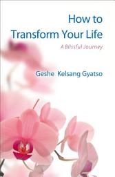 Icon image How to Transform Your Life: A Blissful Journey