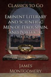 Icon image Eminent Literary and Scientific Men of Italy, Spain, and Portugal: Restored Classics to Go Edition