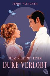 Icon image Bloß nicht mit einem Duke verlobt: Eine zauberhafte Regency-Romcom zum Verlieben