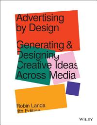 Icon image Advertising by Design: Generating and Designing Creative Ideas Across Media, Edition 4