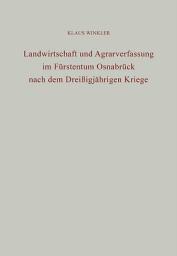 Icon image Landwirtschaft und Agrarverfassung im Fürstentum Osnabrück nach dem Dreißigjährigen Kriege: Eine wirtschaftsgeschichtliche Untersuchung staatlicher Eingriffe in die Agrarwirtschaft