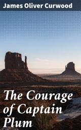 Icon image The Courage of Captain Plum: A Thrilling Tale of Courage and Survival in the Canadian Wilderness