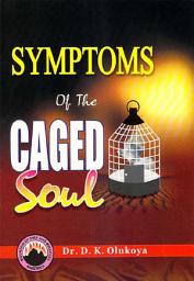 Icon image Symptoms of the Caged Soul