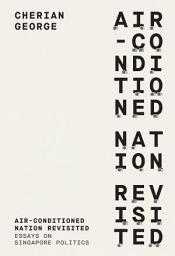 Icon image Air-Conditioned Nation Revisited: Essays on Singapore Politics