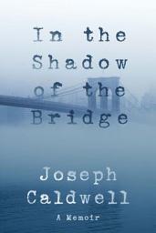Icon image In the Shadow of the Bridge: A Memoir
