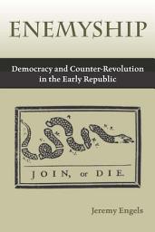 Icon image Enemyship: Democracy and Counter-Revolution in the Early Republic