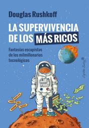 Icon image La supervivencia de los más ricos: Fantasía escapista de los milmillonarios tecnológicos