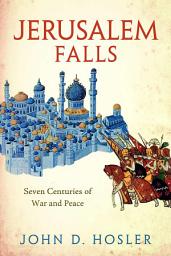Icon image Jerusalem Falls: Seven Centuries of War and Peace