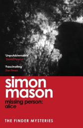 Icon image Missing Person: Alice: a twisty, pathological thriller beginning the Finder Mysteries