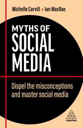 Icon image Myths of Social Media: Dispel the Misconceptions and Master Social Media, Edition 2