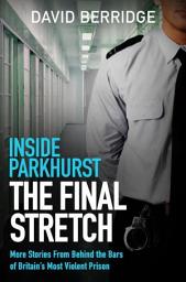 Icon image Inside Parkhurst - The Final Stretch: More stories from behind the bars of Britain’s most violent prison