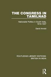 Icon image The Congress in Tamilnad: Nationalist Politics in South India, 1919-1937