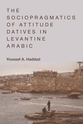 Icon image Sociopragmatics of Attitude Datives in Levantine Arabic