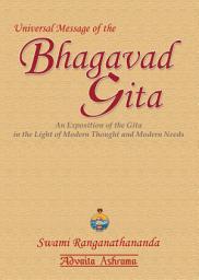 Icon image Universal Message of the Bhagavad Gita: An exposition of the Gita in the Light of Modern Thought and Modern Needs.