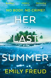 Icon image Her Last Summer: the scorching destination thriller with a killer twist - perfect for summer reads