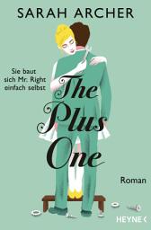 Icon image The Plus One - Sie baut sich Mr. Right einfach selbst: Roman